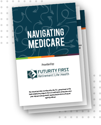 Navigating Medicare Guide from Futurity First Navigating Medicare Guide from Futurity First
