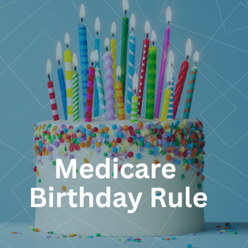 What Is the Medicare Birthday Rule? Medigap Rules by State